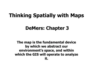 Thinking Spatially w ith Maps  DeMers: Chapter 3