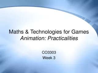 Maths &amp; Technologies for Games Animation: Practicalities