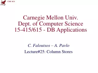 Carnegie Mellon Univ. Dept. of Computer Science 15-415/615 - DB Applications