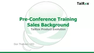 Pre-Conference Training Sales Background TaiRox Product Evolution
