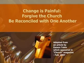Change is Painful: Forgive the Church  Be Reconciled with One Another