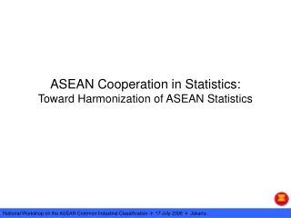ASEAN Cooperation in Statistics: Toward Harmonization of ASEAN Statistics