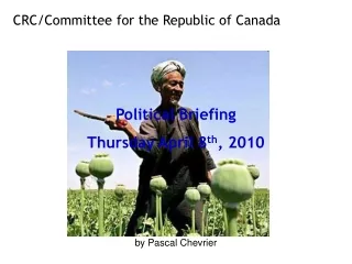 CRC/Committee for the Republic of Canada Political Briefing Thursday April 8 th , 2010