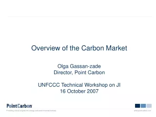 Overview of the Carbon Market Olga Gassan-zade Director, Point Carbon