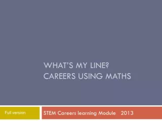 What’s my line ? Careers using maths