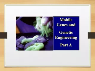 Mobile Genes and Genetic Engineering Part A