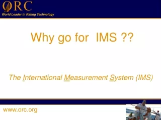 Why go for  IMS ?? The  I nternational  M easurement  S ystem (IMS)