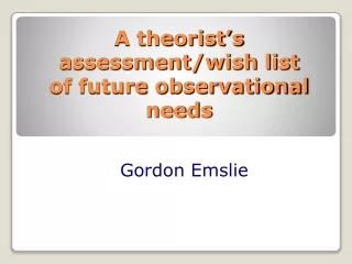 A theorist’s assessment/wish list of future observational needs