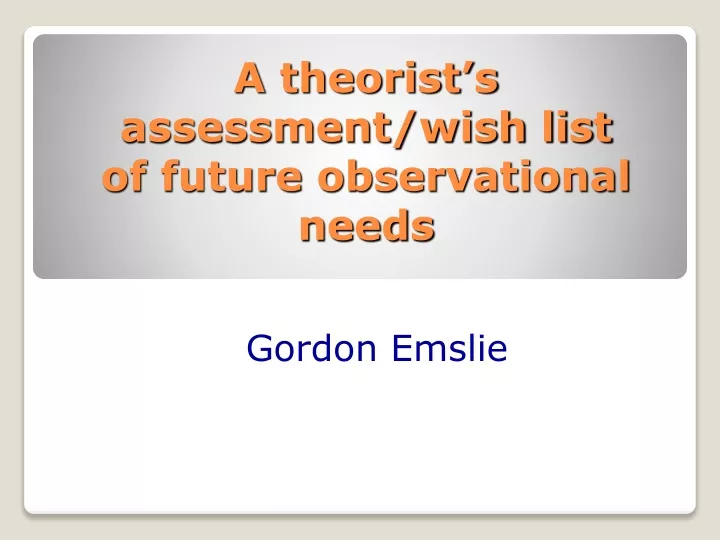 a theorist s assessment wish list of future observational needs