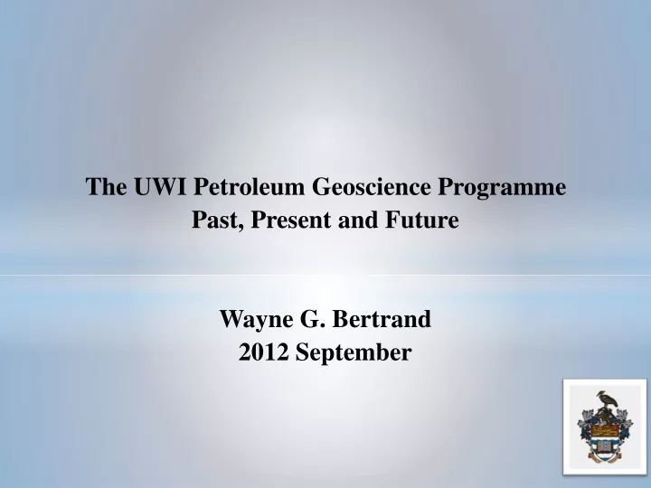 the uwi petroleum geoscience programme past present and future wayne g bertrand 2012 september
