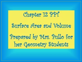 Chapter 12 PPT Surface Area and Volume Prepared by Mrs. Pullo for her Geometry Students