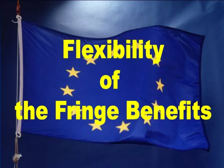 flexibility of the fringe benefits
