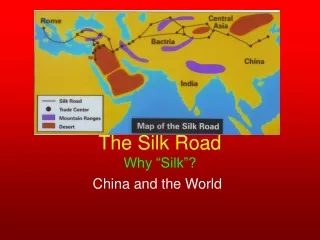 The Silk Road Why “Silk”?