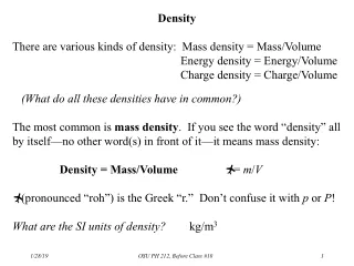 Density There are various kinds of density:  Mass density = Mass/Volume