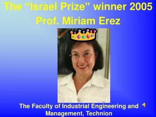 The “Israel Prize” winner 2005 Prof. Miriam Erez