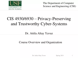 CIS 4930/6930 – Privacy-Preserving  and Trustworthy Cyber-Systems Dr. Attila Altay Yavuz