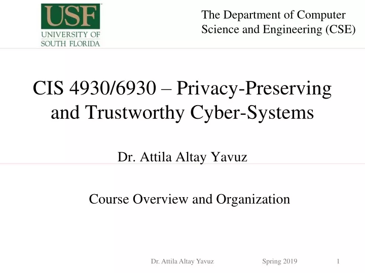 cis 4930 6930 privacy preserving and trustworthy cyber systems dr attila altay yavuz