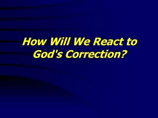 How Will We React to  God's Correction?