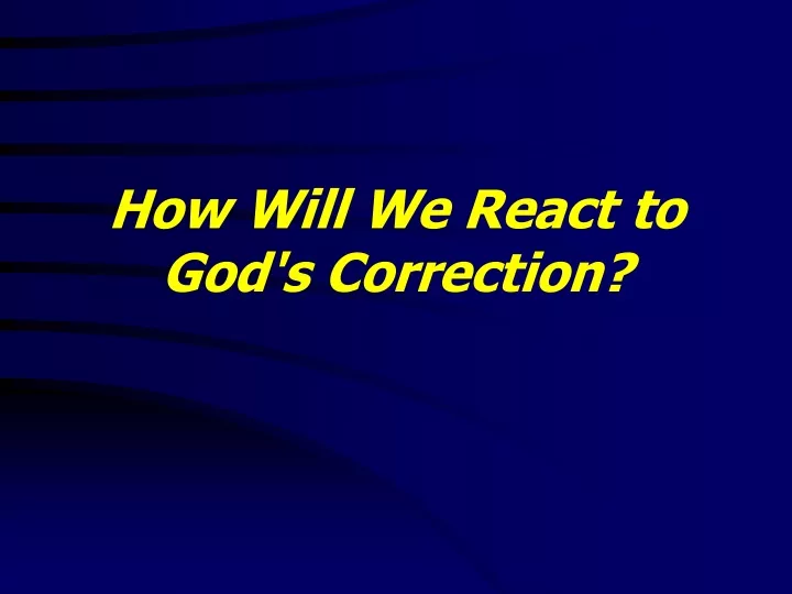 how will we react to god s correction