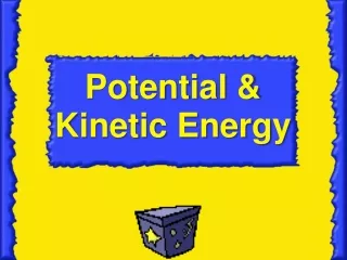 Potential &amp; Kinetic Energy