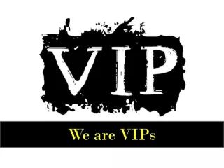 We are VIPs