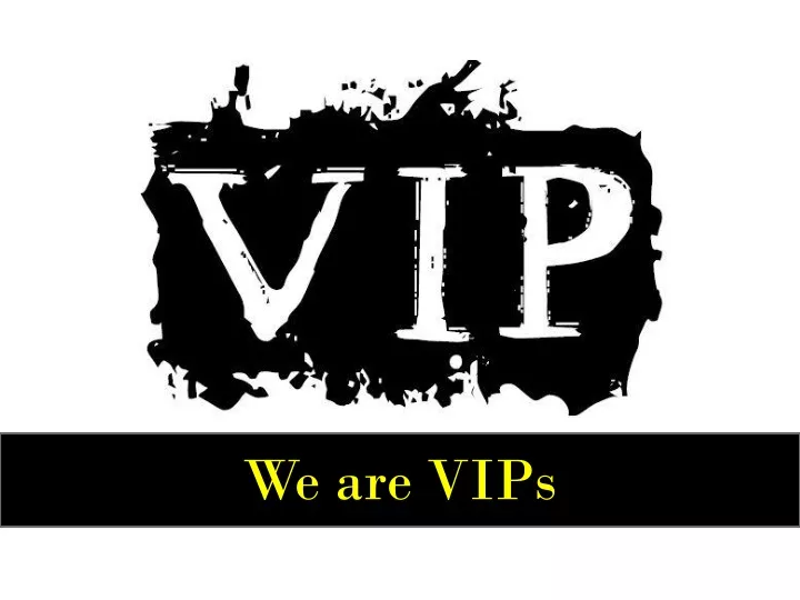 we are vips