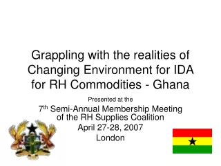 Grappling with the realities of Changing Environment for IDA for RH Commodities - Ghana