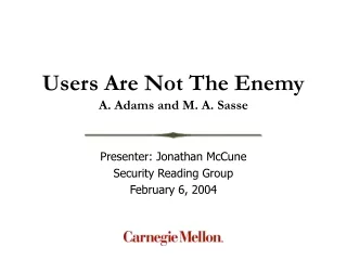 Users Are Not The Enemy A. Adams and M. A. Sasse
