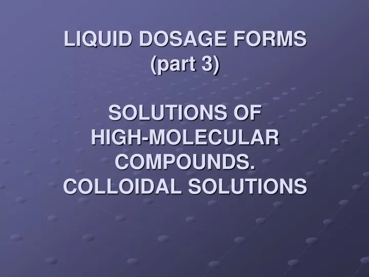 liquid dosage forms part 3 solutions of high molecular compounds colloidal solutions