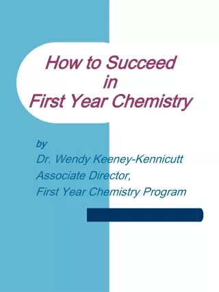 How to Succeed  in  First Year Chemistry