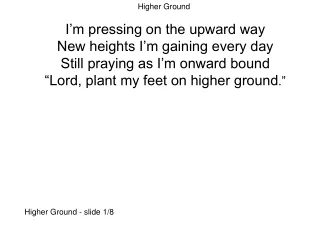 I’m pressing on the upward way New heights I’m gaining every day Still praying as I’m onward bound