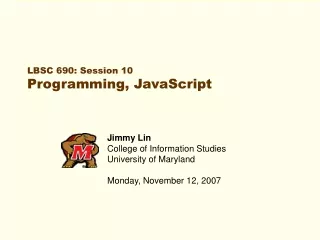 LBSC 690: Session 10 Programming, JavaScript
