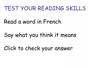 TEST YOUR READING SKILLS Read a word in French Say what you think it means