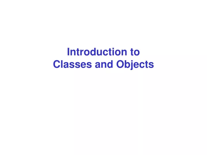 introduction to classes and objects