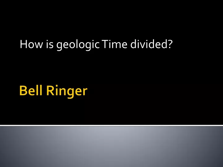 how is geologic time divided