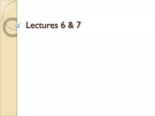 Lectures 6 &amp; 7