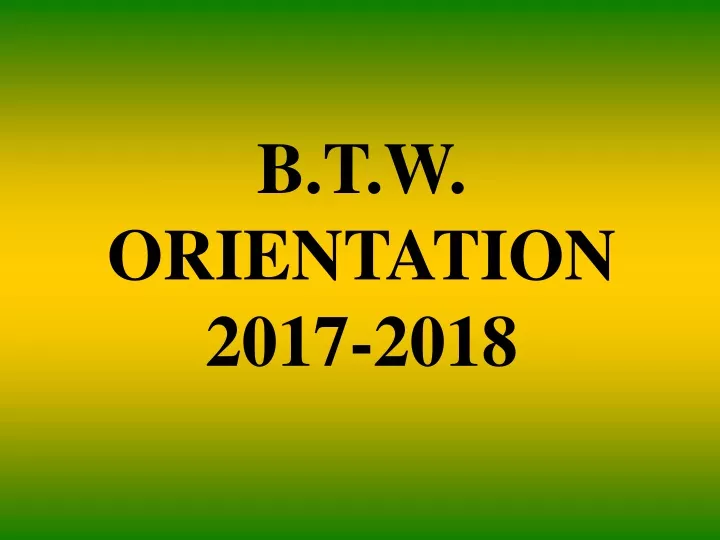 b t w orientation 2017 2018