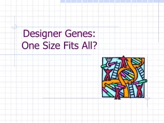 Designer Genes:  One Size Fits All?