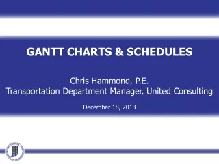 GANTT CHARTS &amp; SCHEDULES Chris Hammond, P.E. Transportation Department Manager, United Consulting