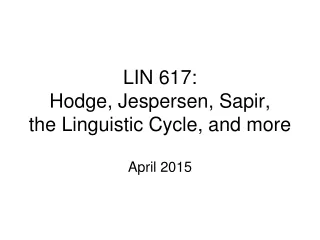 LIN 617: Hodge, Jespersen, Sapir,  the Linguistic Cycle, and more