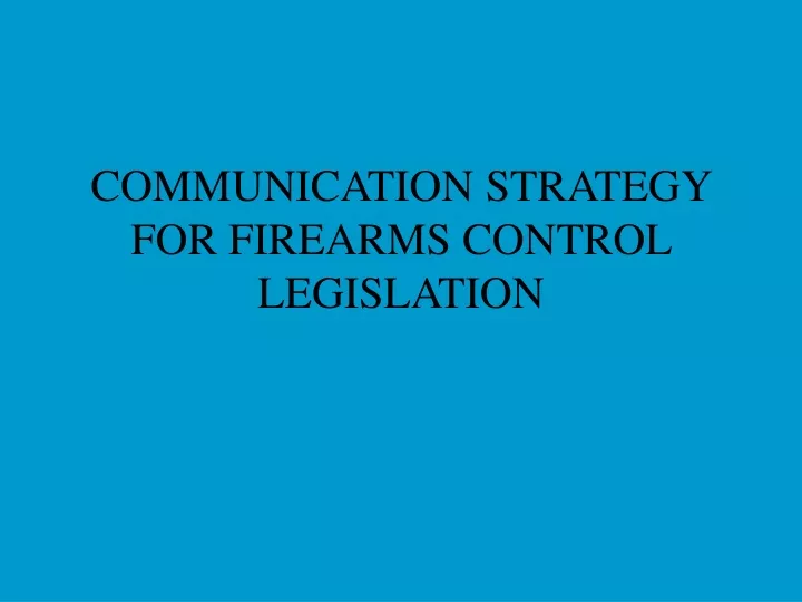 communication strategy for firearms control legislation