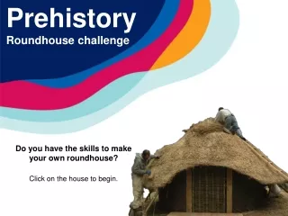 Prehistory Roundhouse challenge