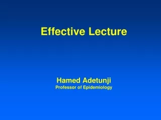 Effective Lecture Hamed Adetunji Professor of Epidemiology