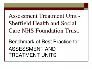 Assessment Treatment Unit -  Sheffield Health and Social Care NHS Foundation Trust.
