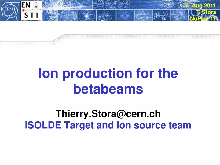 ion production for the betabeams thierry stora@cern ch isolde target and ion source team