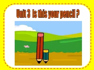 Unit 3  Is this your pencil ?