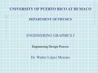 UNIVERSITY OF PUERTO RICO AT HUMACO  DEPARTMENT OF PHYSICS ENGINEERING GRAPHICS I