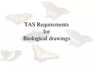 TAS Requirements  for  Biological drawings