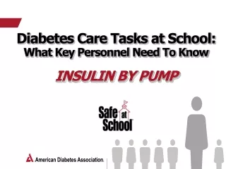 Diabetes Care Tasks at School:  What Key Personnel Need To Know Insulin by Pump