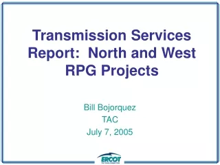 Transmission Services Report:  North and West RPG Projects